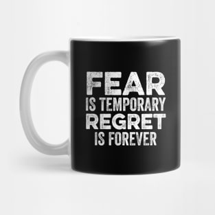 Fear Is Temporary Regret Is Forever Mug